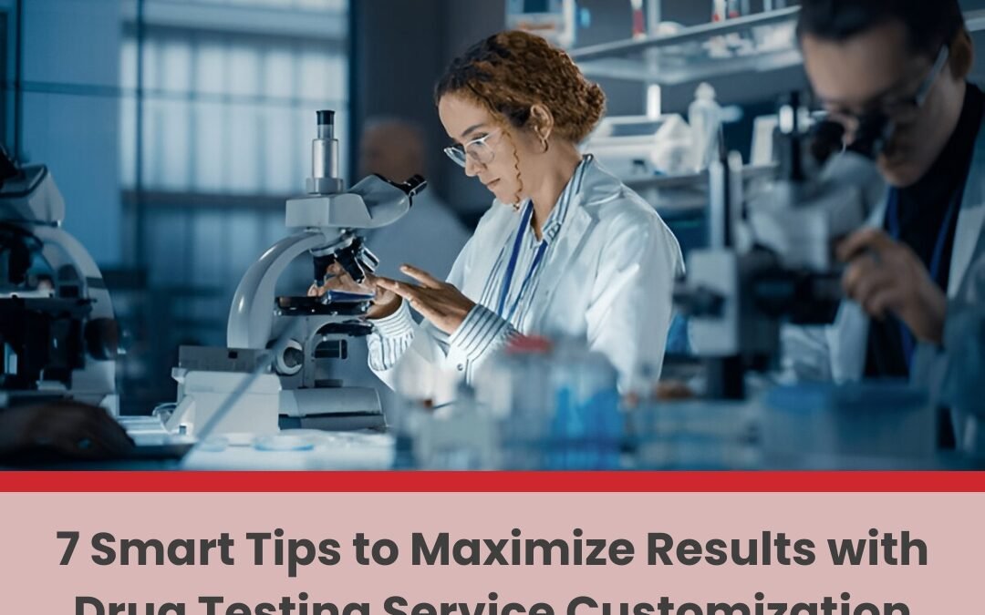 7 Smart Tips To Maximize Results With Drug Testing Service Customization