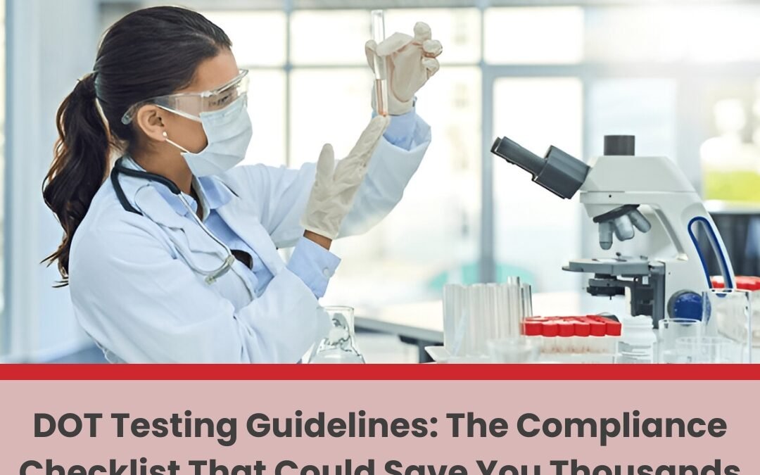 DOT Testing Guidelines: The Compliance Checklist That Could Save You Thousands